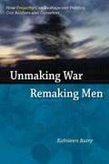 Unmaking War Remaking Men