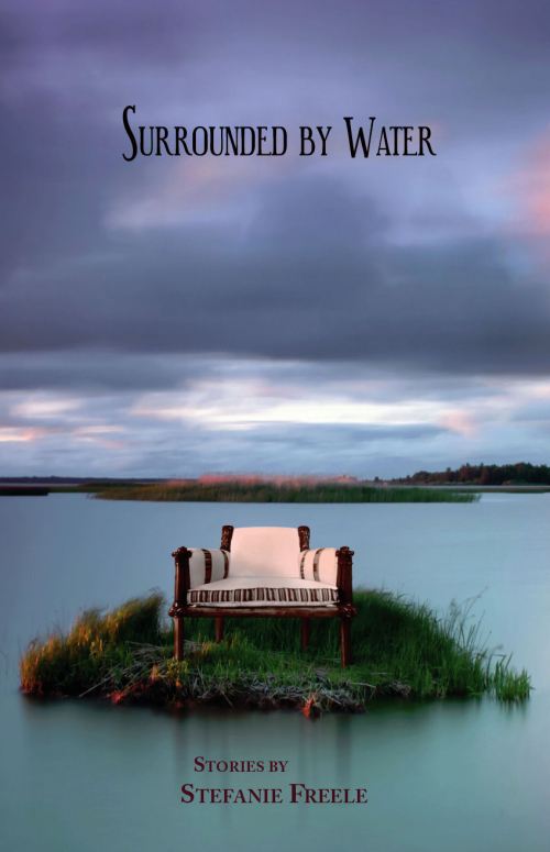 Surrounded by Water, stories by Stefanie Freele (photo montage of chair on a small island surrounded by water)