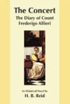 The Concert: The Diary of Count Frederigo Alfieri. An Historical Novel by H. B. Reid