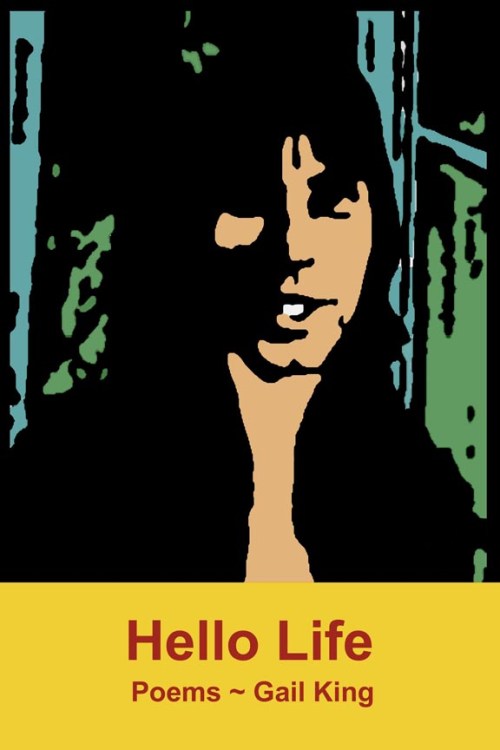 Hello Life. Poems. Gail King