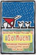 Pat Nolan So Much, Vol. II Selected Poems 1990-2010 Notebook Keyboard