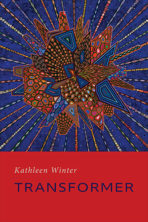 Transformer by Kathleen Winter