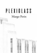 Plexiglass, Margo Perin