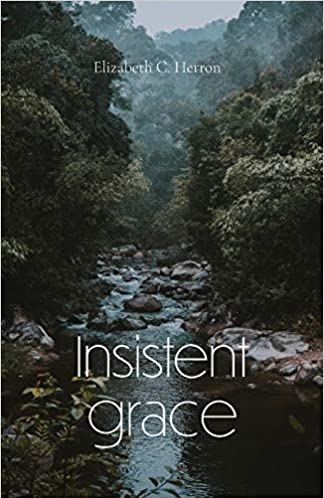 Insistent Grace by Elizabeth Herron