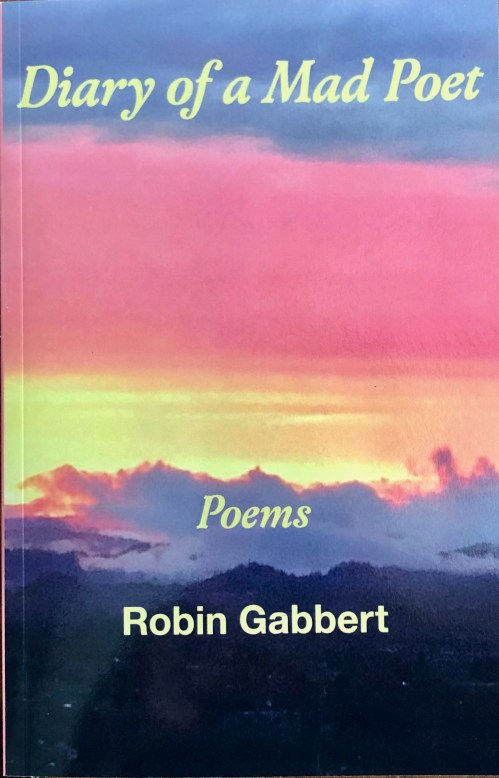 Diary of a Mad Poet: Poems by Robin Gabbert