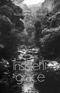 Insistent Grace by Elizabeth Herron