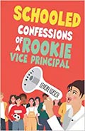 Schooled: Confessions of a Rookie Vice Principal